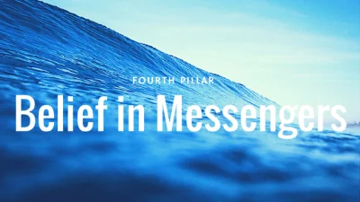 Belief in Allah’s ﷻ Messengers